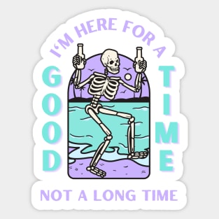 I'm here for a good time, not a long time. Sticker